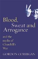 Book Cover for Blood, Sweat and Arrogance by Gordon Corrigan