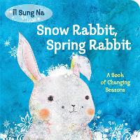 Book Cover for Snow Rabbit, Spring Rabbit: A Book of Changing Seasons by Il Sung Na