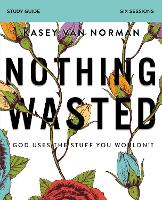 Book Cover for Nothing Wasted Bible Study Guide by Kasey Van Norman