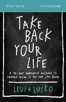 Book Cover for Take Back Your Life Study Guide by Levi Lusko