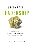 Book Cover for Uncharted Leadership by Angie Ward, Tod Bolsinger