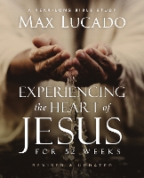 Book Cover for Experiencing the Heart of Jesus for 52 Weeks Revised and Updated by Max Lucado