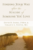 Book Cover for Finding Your Way after the Suicide of Someone You Love by David B. Biebel, Suzanne L. Foster