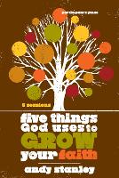 Book Cover for Five Things God Uses to Grow Your Faith Bible Study Participant's Guide by Andy Stanley