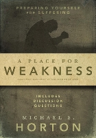 Book Cover for A Place for Weakness by Michael Horton