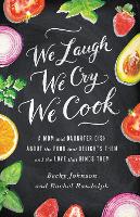 Book Cover for We Laugh, We Cry, We Cook by Becky Johnson, Rachel Randolph