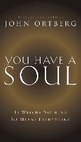 Book Cover for You Have a Soul by John Ortberg