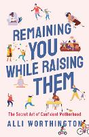 Book Cover for Remaining You While Raising Them by Alli Worthington