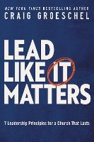 Book Cover for Lead Like It Matters by Craig Groeschel