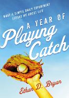 Book Cover for A Year of Playing Catch by Ethan  D. Bryan