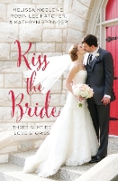 Book Cover for Kiss the Bride by Melissa McClone, Robin Lee Hatcher, Kathryn Springer