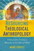 Book Cover for ReSourcing Theological Anthropology by Marc Cortez