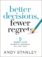 Book Cover for Better Decisions, Fewer Regrets by Andy Stanley