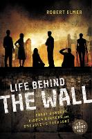 Book Cover for Life Behind the Wall by Robert Elmer