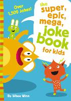 Book Cover for The Super, Epic, Mega Joke Book for Kids by Whee Winn