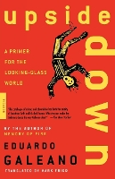 Book Cover for Upside down: a Primer for the Looking-Glass World by Eduardo Galeano