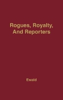 Book Cover for Rogues, Royalty and Reporters by William Bragg Ewald