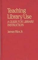 Book Cover for Teaching Library Use by James Rice