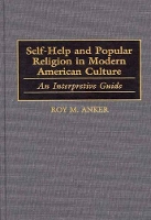 Book Cover for Self-Help and Popular Religion in Modern American Culture by Roy M Anker