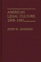 Book Cover for American Legal Culture, 1908-1940 by John W. Johnson