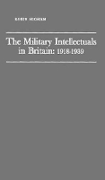 Book Cover for The Military Intellectuals in Britain: 1918-1939 by Robin Higham