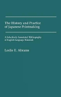 Book Cover for The History and Practice of Japanese Printmaking by Leslie E Abrams