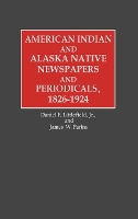 Book Cover for American Indian and Alaska Native Newspapers and Periodicals, 1826-1924 by Daniel F. Littlefield