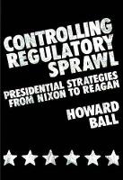 Book Cover for Controlling Regulatory Sprawl by Howard Ball