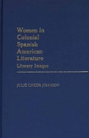 Book Cover for Women in Colonial Spanish American Literature by Julie Greer Johnson