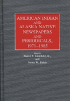 Book Cover for American Indian and Alaska Native Newspapers and Periodicals, 1971-1985. by Daniel F. Littlefield