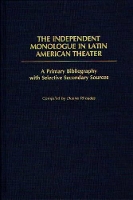 Book Cover for The Independent Monologue in Latin American Theater by Duane Rhoades