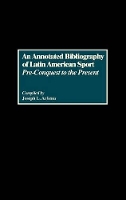 Book Cover for An Annotated Bibliography of Latin American Sport by Joseph L. Arbena