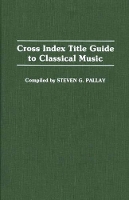 Book Cover for Cross Index Title Guide to Classical Music by Steve Pallay