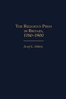 Book Cover for The Religious Press in Britain, 1760-1900 by Josef L. Altholz