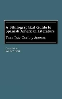 Book Cover for A Bibliographical Guide to Spanish American Literature by Walter Rela