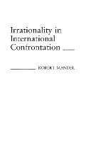 Book Cover for Irrationality in International Confrontation. by Robert Mandel