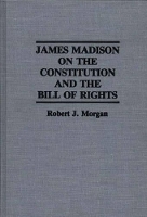 Book Cover for James Madison on the Constitution and the Bill of Rights by Robert Morgan