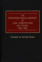 Book Cover for The Greenwood Annual Abstract of Legal Dissertations and Theses, 1985-1987 by Kenneth Brown