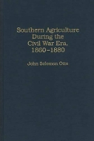 Book Cover for Southern Agriculture During the Civil War Era, 1860-1880 by John Otto