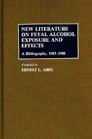 Book Cover for New Literature on Fetal Alcohol Exposure and Effects by Ernest L. Abel