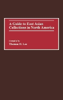 Book Cover for A Guide to East Asian Collections in North America by Thomas Lee