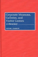 Book Cover for Corporate Museums, Galleries, and Visitor Centers by Victor J. Danilov