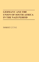 Book Cover for Germany and the Union of South Africa in the Nazi Period by Robert M Citino