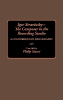 Book Cover for Igor Stravinsky--The Composer in the Recording Studio by Philip Stuart