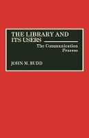 Book Cover for The Library and Its Users by John M. Budd