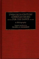 Book Cover for Twentieth-Century American Music for the Dance by Isabelle Emerson