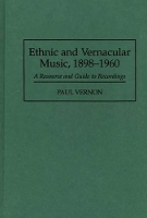 Book Cover for Ethnic and Vernacular Music, 1898-1960 by Paul Vernon