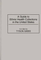 Book Cover for A Guide to Ethnic Health Collections in the United States by Tyson Gibbs