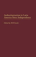 Book Cover for Authoritarianism in Latin America Since Independence by William M. Fowler