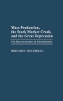 Book Cover for Mass Production, the Stock Market Crash, and the Great Depression by Bernard C. Beaudreau